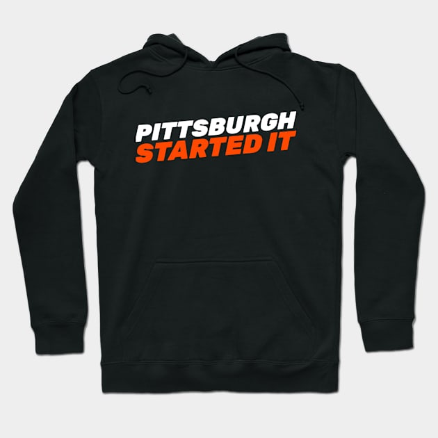 Pittsburgh Started It Hoodie by Hunter_c4 "Click here to uncover more designs"